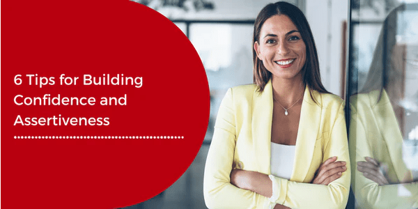 6 Tips for Building Confidence and Assertiveness